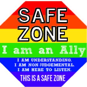 Pride flag sign with the words SAFE ZONE, I am an ally. I am understanding, I am non judgmental, I am here to listen. This is a safe zone.
