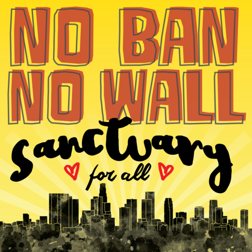 A poster noting No ban No wall sanctuary for all with a city in the background.
